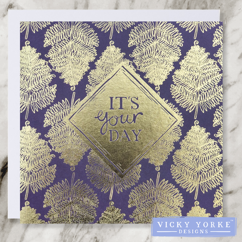 Dark purple and gold foil greetings card with 'It's Your day' sentiment in a diamond border and surrounded by fern / fronds pattern decoration.
